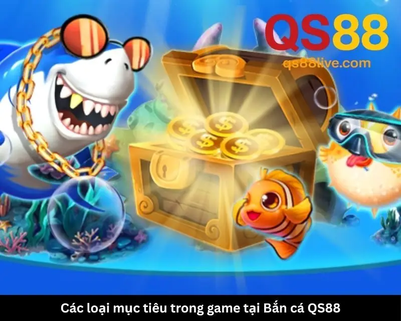 Các loại mục tiêu thường gặp trong game tại Bắn cá QS88