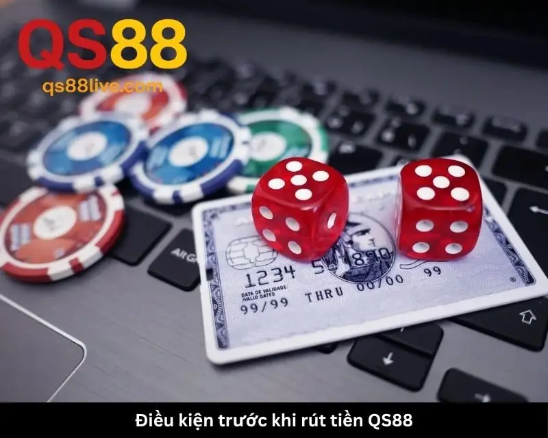 Điều kiện cần biết trước khi rút tiền QS88