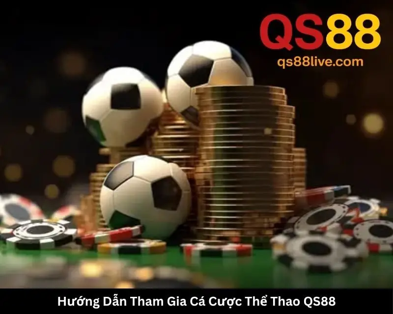 Hướng Dẫn Tham Gia Cá Cược Thể Thao QS88