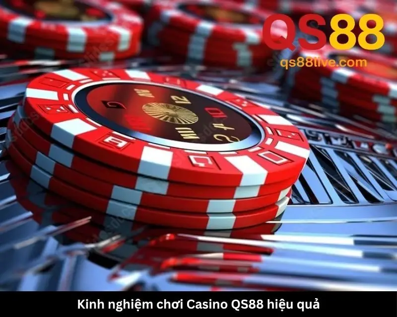 Kinh nghiệm chơi Casino QS88 hiệu quả