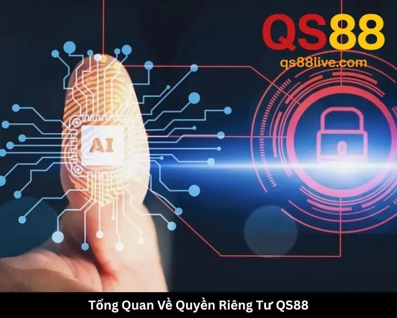 Tổng Quan Về Quyền Riêng Tư QS88