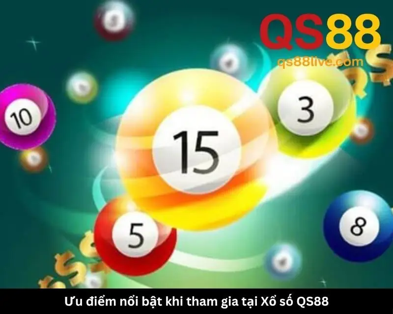 Ưu điểm nổi bật khi tham gia tại Xổ số QS88
