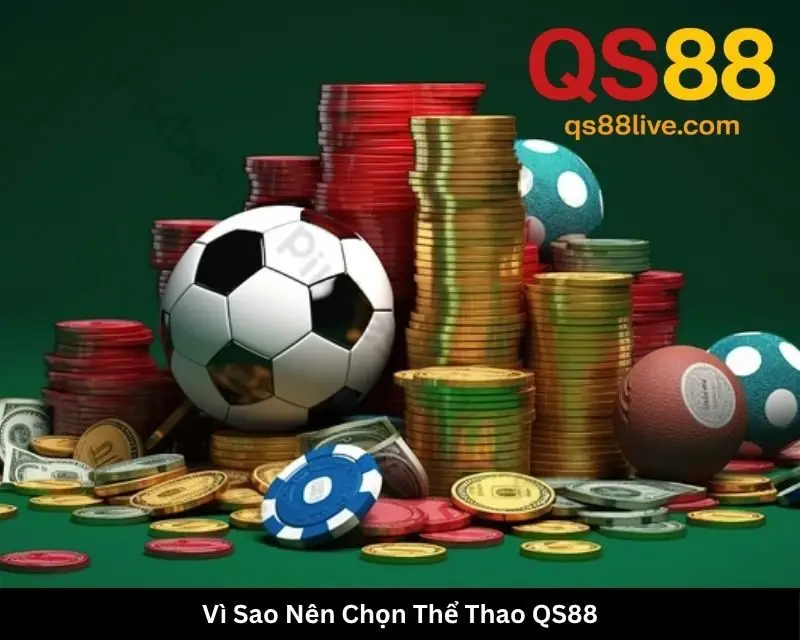 Vì Sao Nên Chọn Thể Thao QS88 Để Cá Cược?